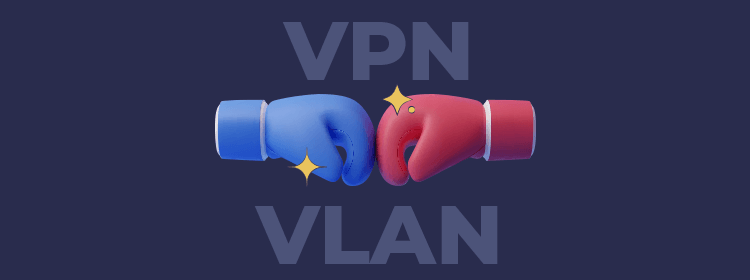 VPN vs. VLAN: what is the difference between them?